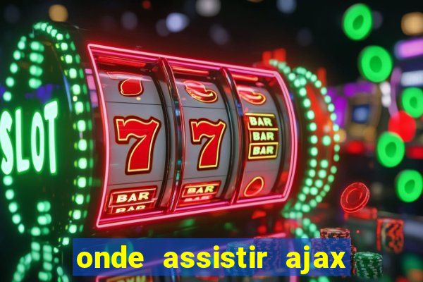 onde assistir ajax x fortuna sittard